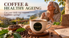 Coffee and Healthy Ageing: Can Your Daily Cup Help Reduce the Risk of Age-Related Diseases?