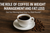 The Role of Coffee in Weight Management and Fat Loss